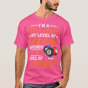 Im A Pool Player My Level Of Sarcasm Pool Billiard T-Shirt