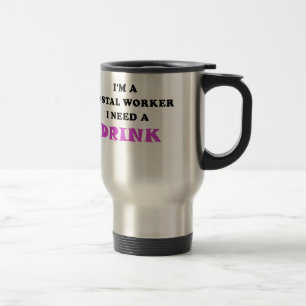 Im a Postal Worker I Need a Drink Travel Mug