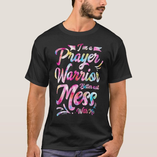 I'm a Prayer Warrior Better Not Mess With Me   Chr T-Shirt (Front)