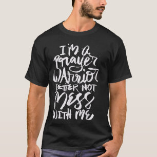 I'm a Prayer Warrior Better Not Mess With Me Chri T-Shirt