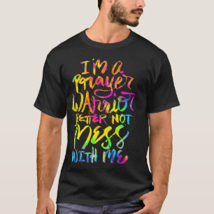 I'm a Prayer Warrior Better Not Mess With Me Chris T-Shirt