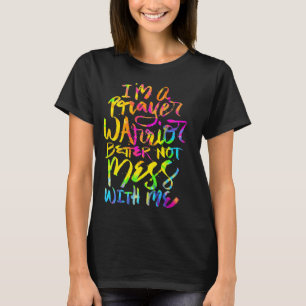 I'm a Prayer Warrior Better Not Mess With Me Chris T-Shirt