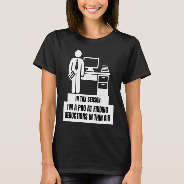 I'm A Pro At Finding Deductions In Thin Air  Tax S T-Shirt (Front)