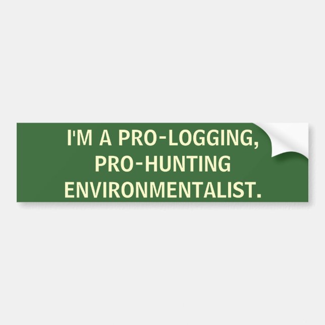 I'm a pro-hunting, pro-logging environmentalist. bumper sticker (Front)
