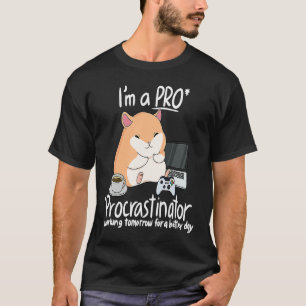 Im A Pro Procrastinator Working Tomorrow For A Bet T-Shirt