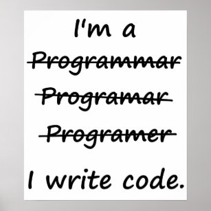 I'm a Programmer I Write Code Bad Speller Poster