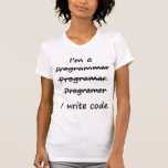 I'm a Programmer I Write Code Bad Speller T-Shirt<br><div class="desc">You can't spell programmer,  but you could probably code it in binary!</div>