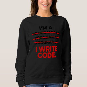 I'm A Programmer I Write Code Computer Scientist A Sweatshirt