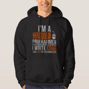 I'm A Programmer I Write Code Will Not Fix Compute Hoodie