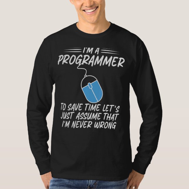 I'm A Programmer   Never Wrong Computer Developer  T-Shirt (Front)