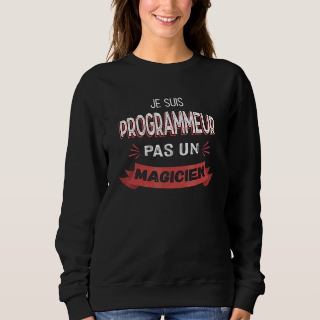 I'm a Programmer Not a Magician   Programmer Sweatshirt (Front)