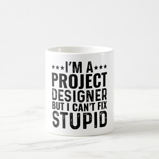 I'M A Project Designer But I Can't Fix Stupid Coffee Mug (Center)