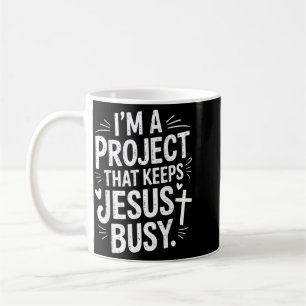 Im A Project That Keeps Jesus Busy Christian Faith Coffee Mug
