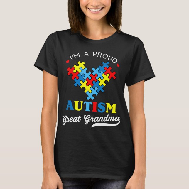 I'm A Proud Autism Great Grandma - Perfect for gra T-Shirt (Front)