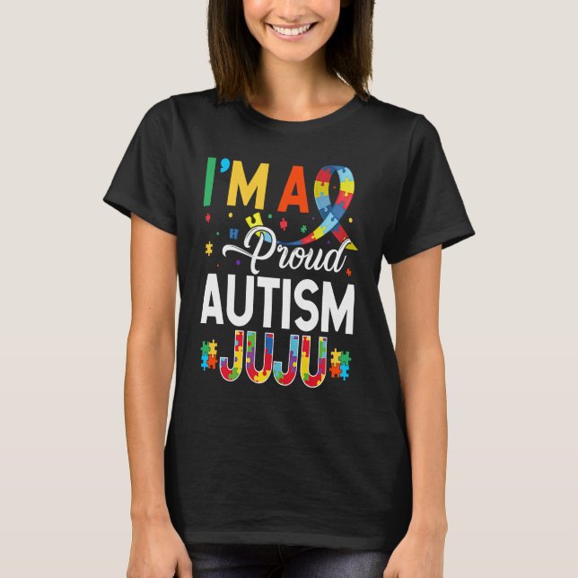 I'm a Proud Autism Juju Matching Autism Awareness  T-Shirt (Front)