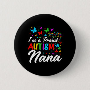 I'm A Proud Autism Nana Autism Awareness Ribbons B 6 Cm Round Badge