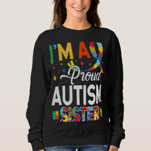 I'm a Proud Autism Sister Matching Autism Awarenes Sweatshirt