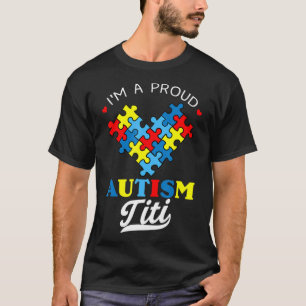 I'm A Proud Autism Titi - Perfect for aunties who T-Shirt