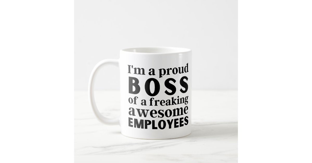 I'm a proud boss of a freaking awesome employees coffee mug | Zazzle