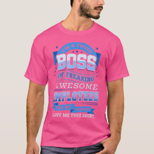 I'M A Proud Boss Of Freaking Awesome Employees Shi T-Shirt