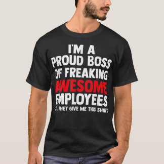 I'm A Proud Boss Of Freaking Awesome Employees  T-Shirt