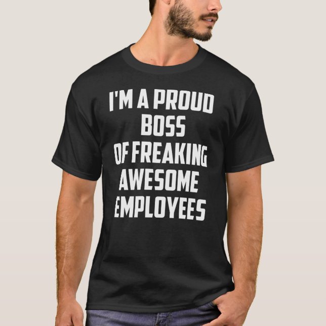 Im A Proud Boss Of Freaking Awesome Employees T-Shirt (Front)