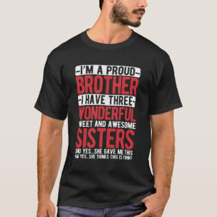 I'M A Proud Brother I Have Three Wonderful Sweet S T-Shirt