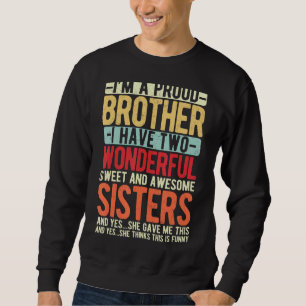 I'm A Proud Brother I have Two Wonderful Sweet Sis Sweatshirt