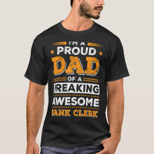 I'm A Proud Dad Of A Freaking Awesome Bank Clerk F T-Shirt