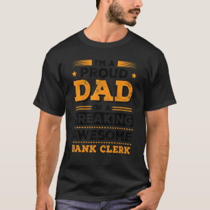 I'm A Proud Dad Of A Freaking Awesome Bank Clerk F T-Shirt