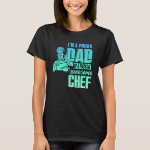 I'm A Proud Dad Of A Freaking Awesome Chef T-Shirt