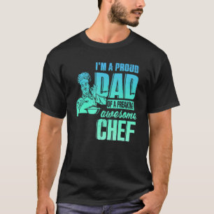 I'm A Proud Dad Of A Freaking Awesome Chef T-Shirt