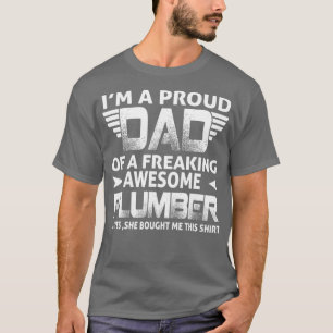 Im A Proud Dad Of A Freaking Awesome Plumber For T-Shirt