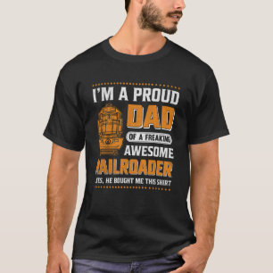 I'm A Proud Dad Of A Freaking Awesome Railroader Y T-Shirt