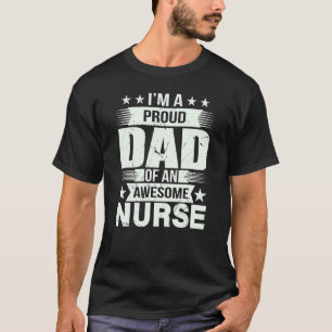 I'm A Proud Dad Of An Awesome Nurse For Father T-Shirt