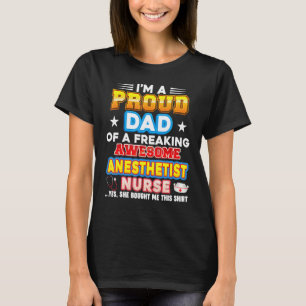 I'm A Proud Dad Of Anaesthetist Nurse Freaking Awe T-Shirt