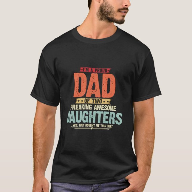 I'M A Proud Dad Of Two Freaking Awesome Daughters  T-Shirt (Front)