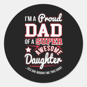 I'm A Proud Dad Super Awesome Daughter Fathers Classic Round Sticker