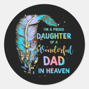 I'm A Proud Daughter Of A Wonderful Dad In Heaven Classic Round Sticker