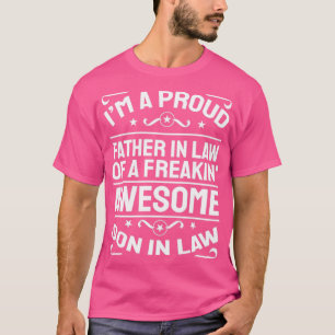 Im a proud father in law of a freakin awesome son T-Shirt
