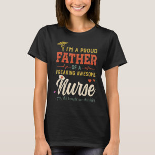 I'm A Proud Father Of A Freaking Awesome Nurse Fat T-Shirt