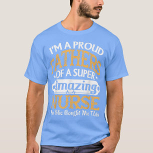 I'm A Proud Father Of Amazing Nurse Fathers Day T-Shirt