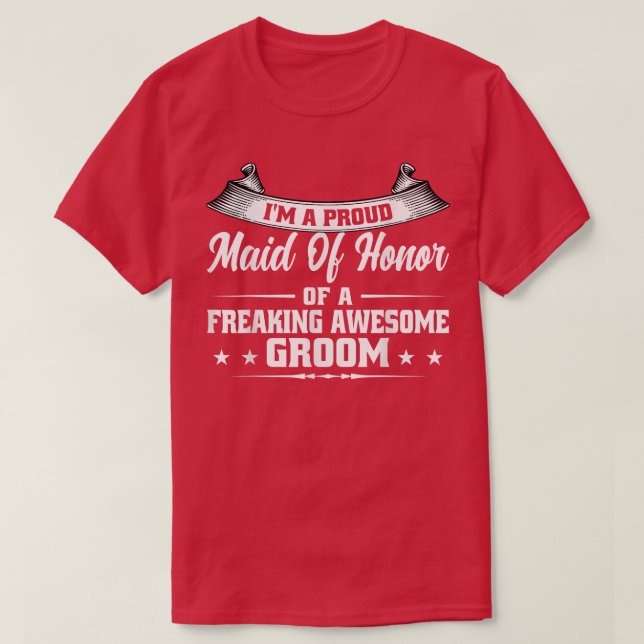 Im a proud maid of honour of groom bridesmaid  T-Shirt (Design Front)