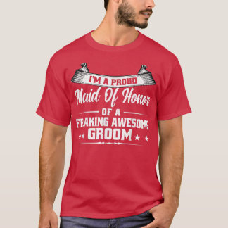 Im a proud maid of honour of groom bridesmaid  T-Shirt