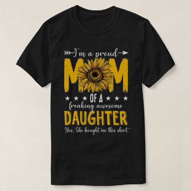 I'm A Proud Mom Of A Daughter  Mother's Day Sunflo T-Shirt (Design Front)