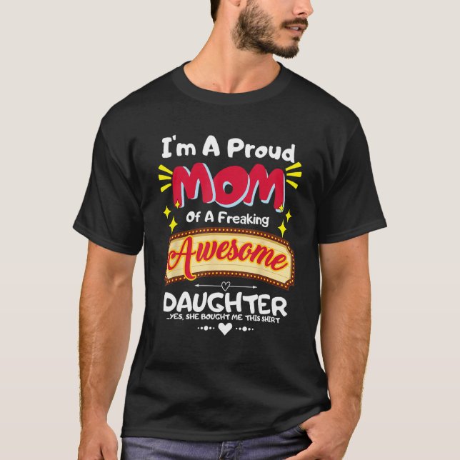 I'm a Proud Mom of a Freaking Awesome Daughter Mot T-Shirt (Front)