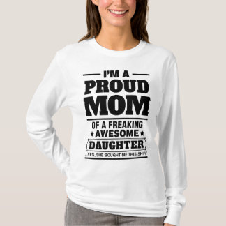 I'm A Proud Mom Of A Freaking Awesome Daughter T-Shirt