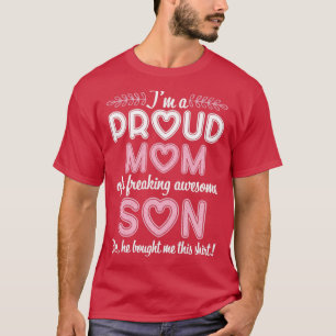 Im A Proud Mom Of A Freaking Awesome Son He Bought T-Shirt