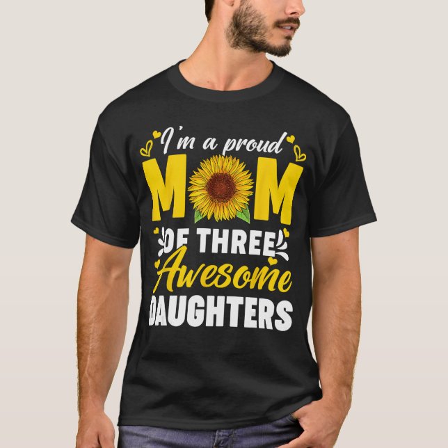 Im A Proud Mom Ofhree Awesome Daughters Mothers Da T-Shirt (Front)