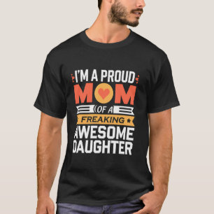 I'm A Proud Mum Gifts From Daughter Funny Mothers T-Shirt
